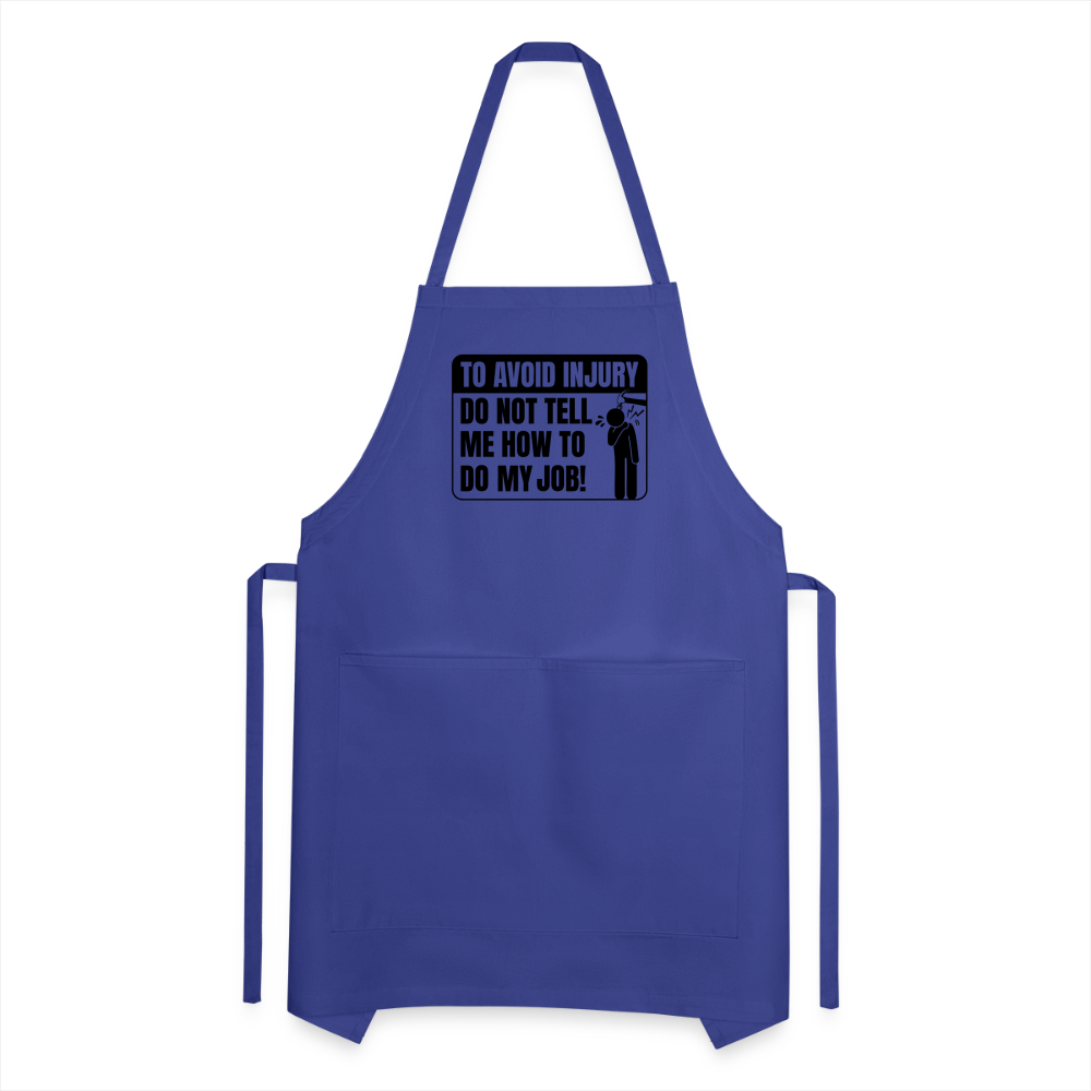 To Avoid Injury Do Not Tell Me How To Do My Job Adjustable Apron - royal blue