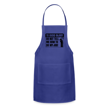 To Avoid Injury Do Not Tell Me How To Do My Job Adjustable Apron - royal blue