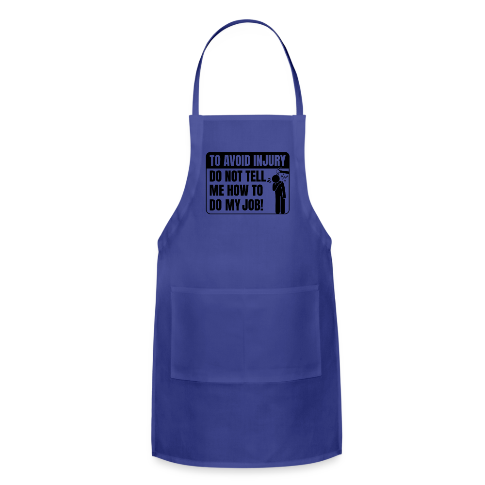 To Avoid Injury Do Not Tell Me How To Do My Job Adjustable Apron - royal blue