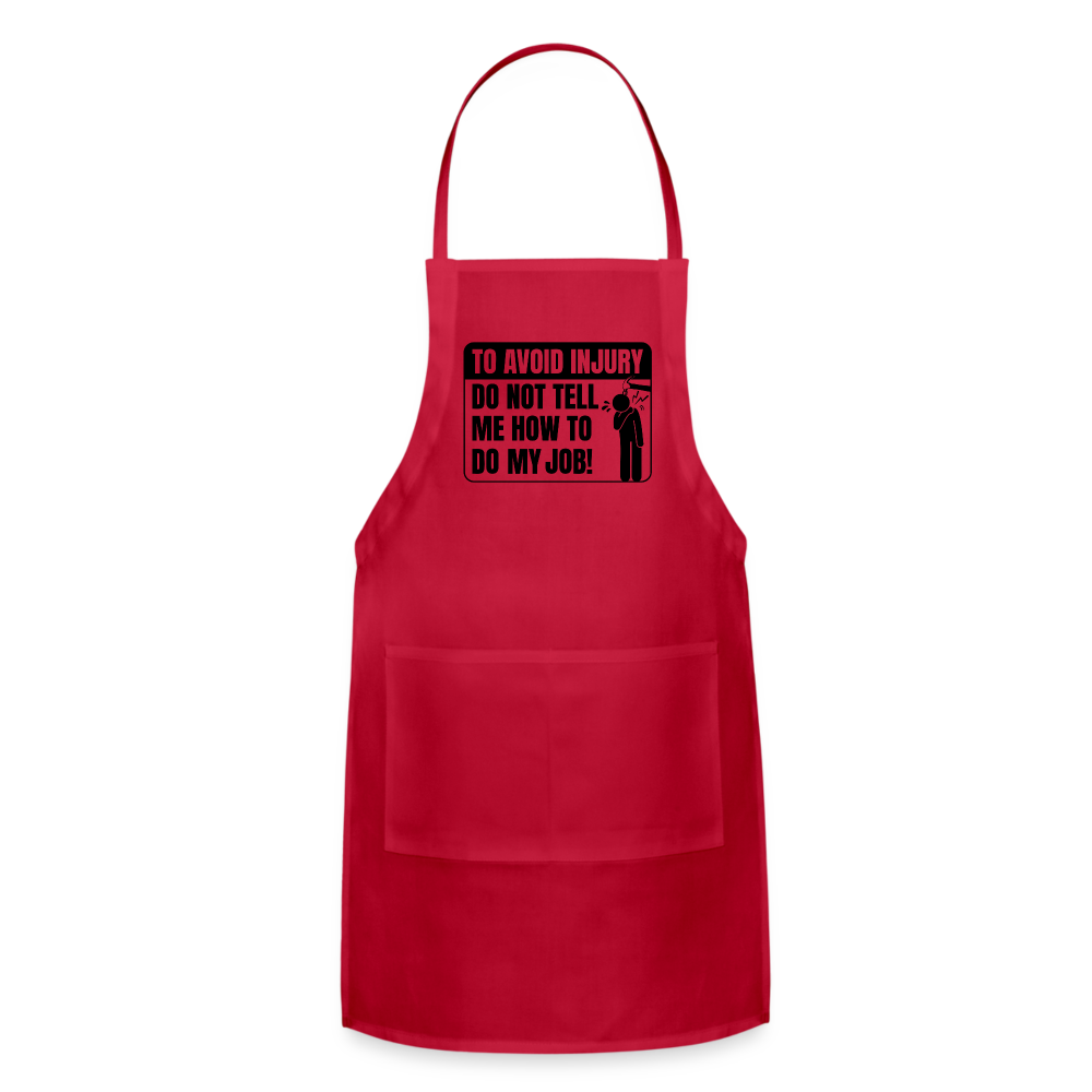To Avoid Injury Do Not Tell Me How To Do My Job Adjustable Apron - red