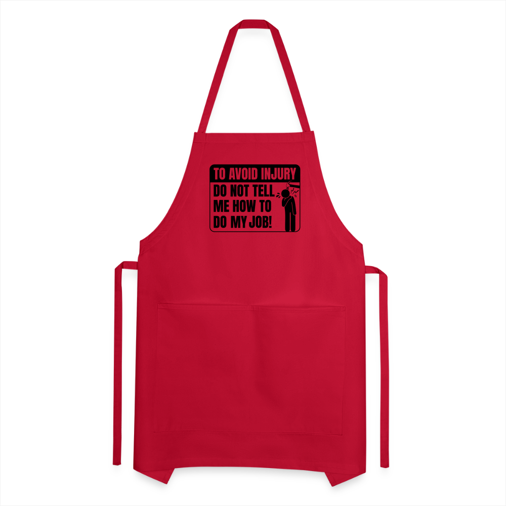 To Avoid Injury Do Not Tell Me How To Do My Job Adjustable Apron - red