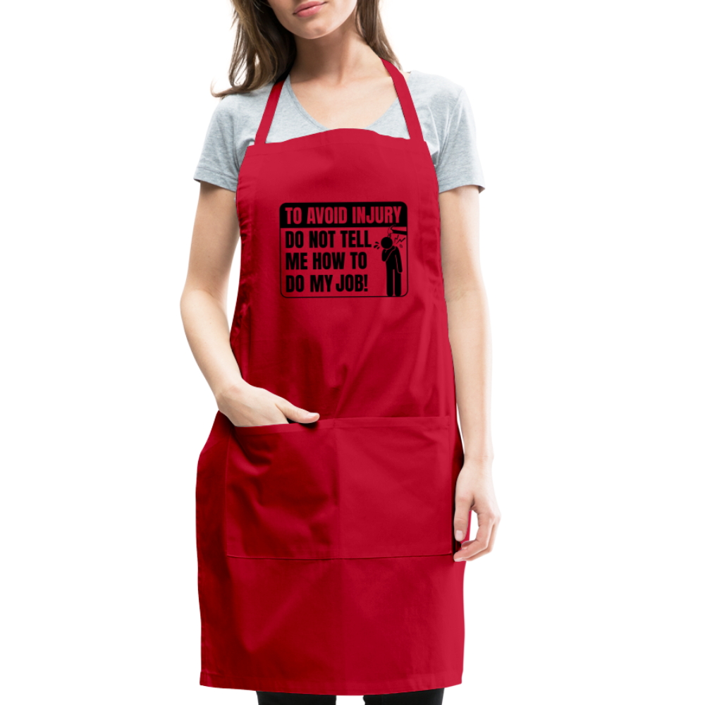 To Avoid Injury Do Not Tell Me How To Do My Job Adjustable Apron - red