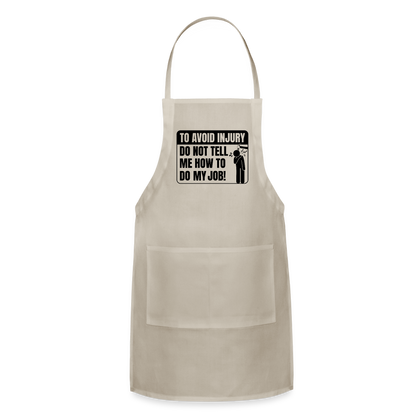 To Avoid Injury Do Not Tell Me How To Do My Job Adjustable Apron - natural