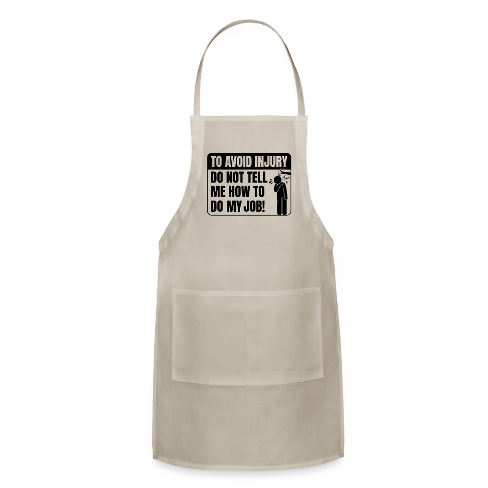 To Avoid Injury Do Not Tell Me How To Do My Job Adjustable Apron - natural