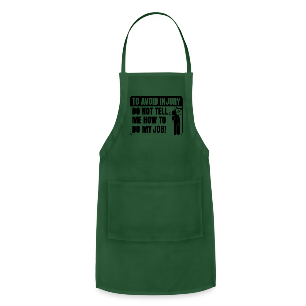 To Avoid Injury Do Not Tell Me How To Do My Job Adjustable Apron - forest green