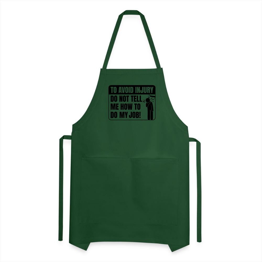 To Avoid Injury Do Not Tell Me How To Do My Job Adjustable Apron - forest green