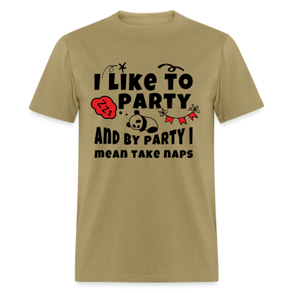 I Like To Party, I Mean Take Naps T-Shirt - khaki