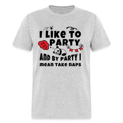 I Like To Party, I Mean Take Naps T-Shirt - heather gray