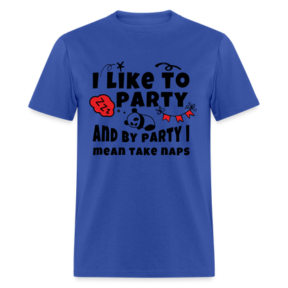 I Like To Party, I Mean Take Naps T-Shirt - royal blue