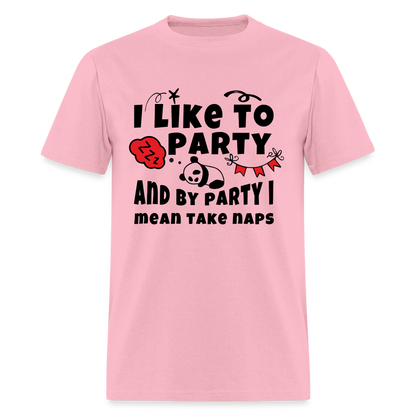 I Like To Party, I Mean Take Naps T-Shirt - pink