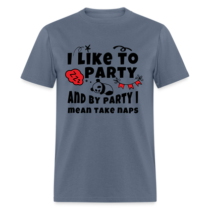 I Like To Party, I Mean Take Naps T-Shirt - denim