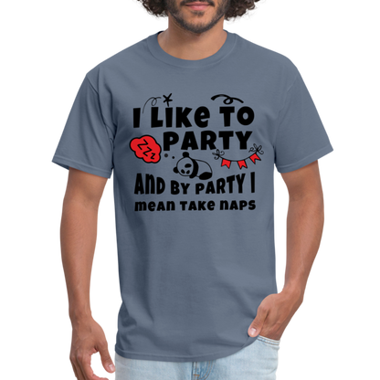 I Like To Party, I Mean Take Naps T-Shirt - denim