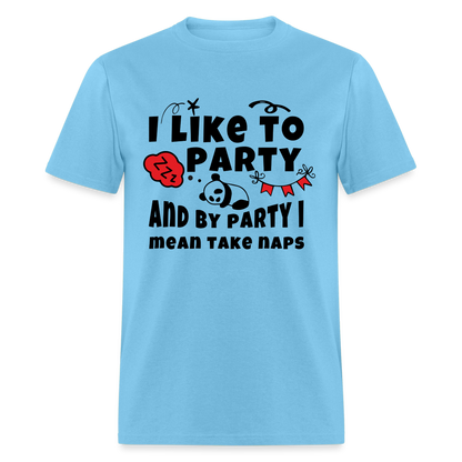 I Like To Party, I Mean Take Naps T-Shirt - aquatic blue