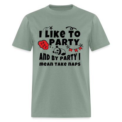 I Like To Party, I Mean Take Naps T-Shirt - sage