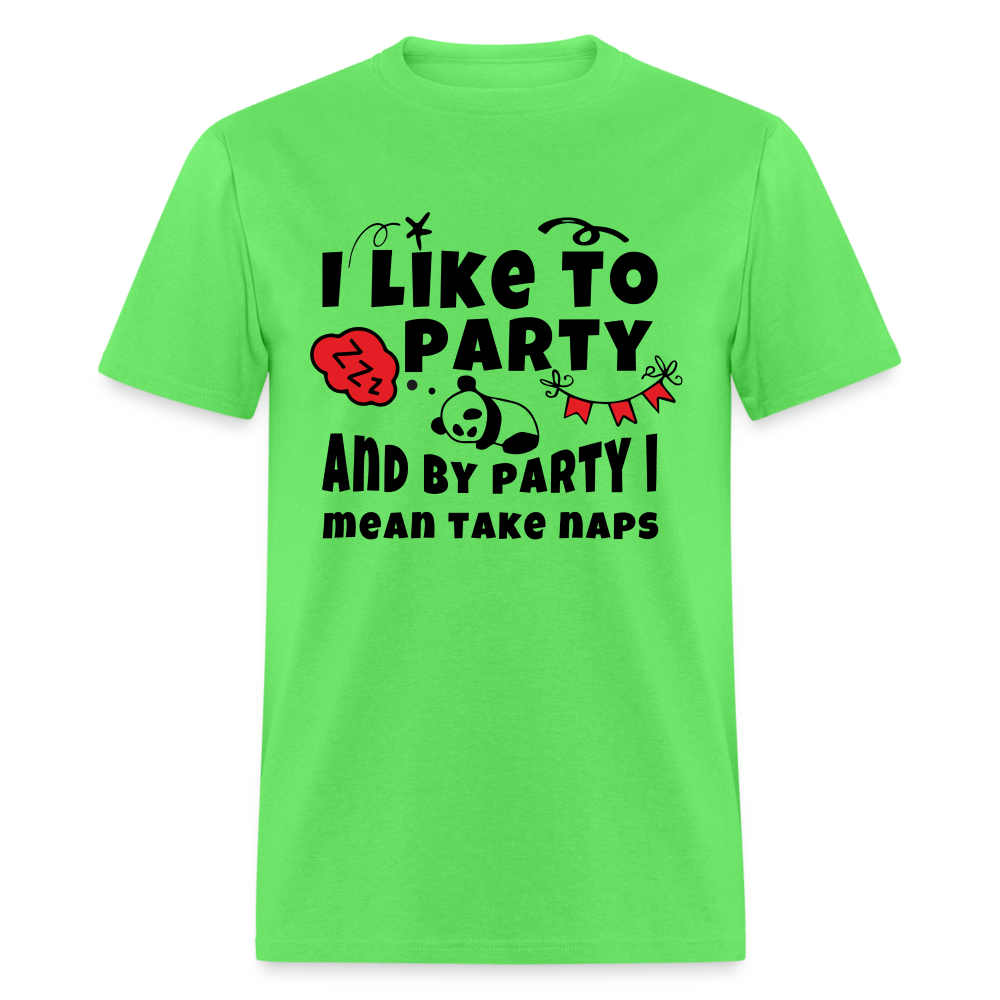 I Like To Party, I Mean Take Naps T-Shirt - kiwi