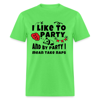 I Like To Party, I Mean Take Naps T-Shirt - kiwi