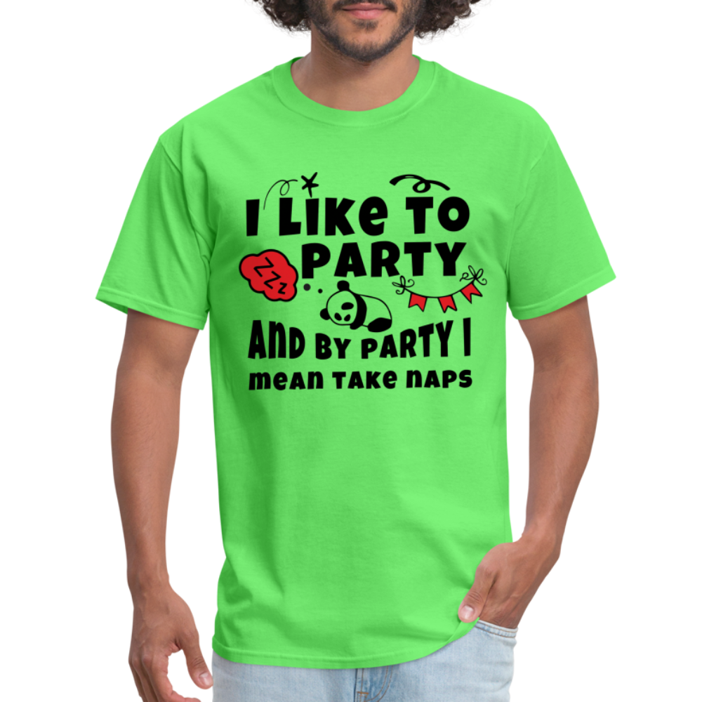 I Like To Party, I Mean Take Naps T-Shirt - kiwi