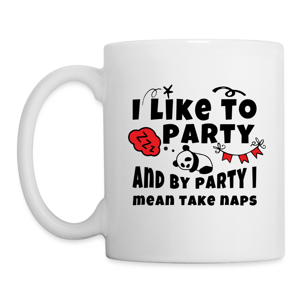 I Like To Party and By Party I Mean Take Naps Coffee Mug - white