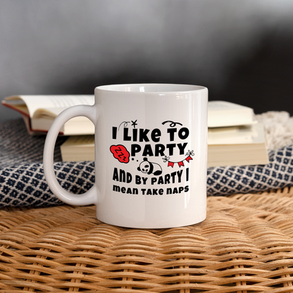 I Like To Party and By Party I Mean Take Naps Coffee Mug - white