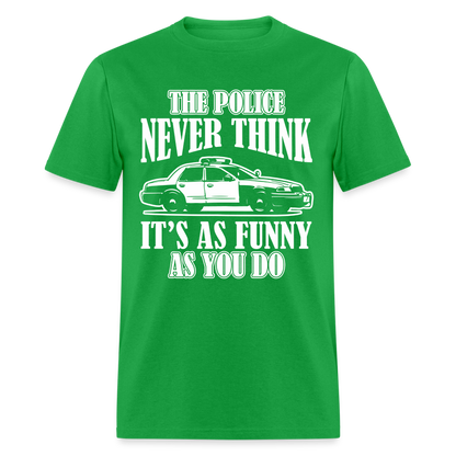 The Police Never Think It's As Funny As You Do T-Shirt - bright green