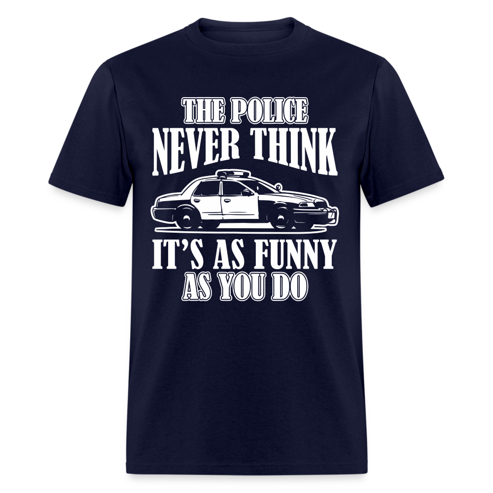 The Police Never Think It's As Funny As You Do T-Shirt - navy