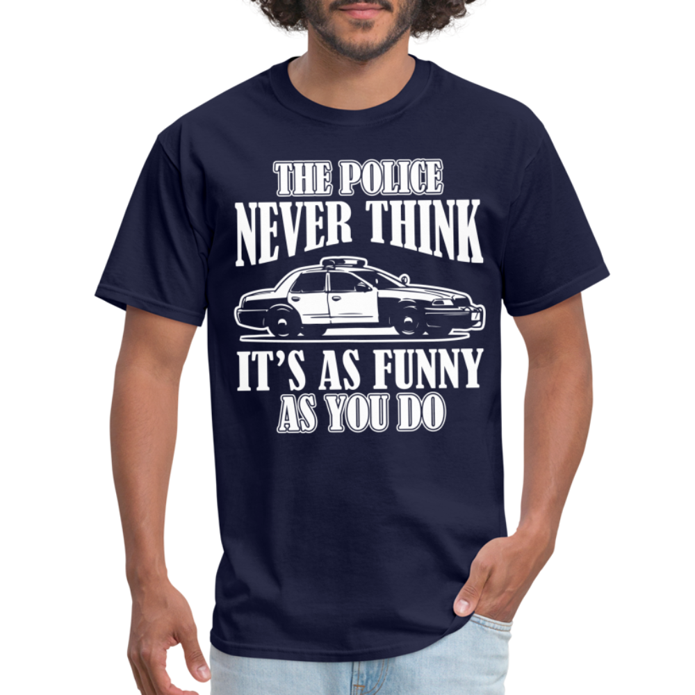 The Police Never Think It's As Funny As You Do T-Shirt - navy