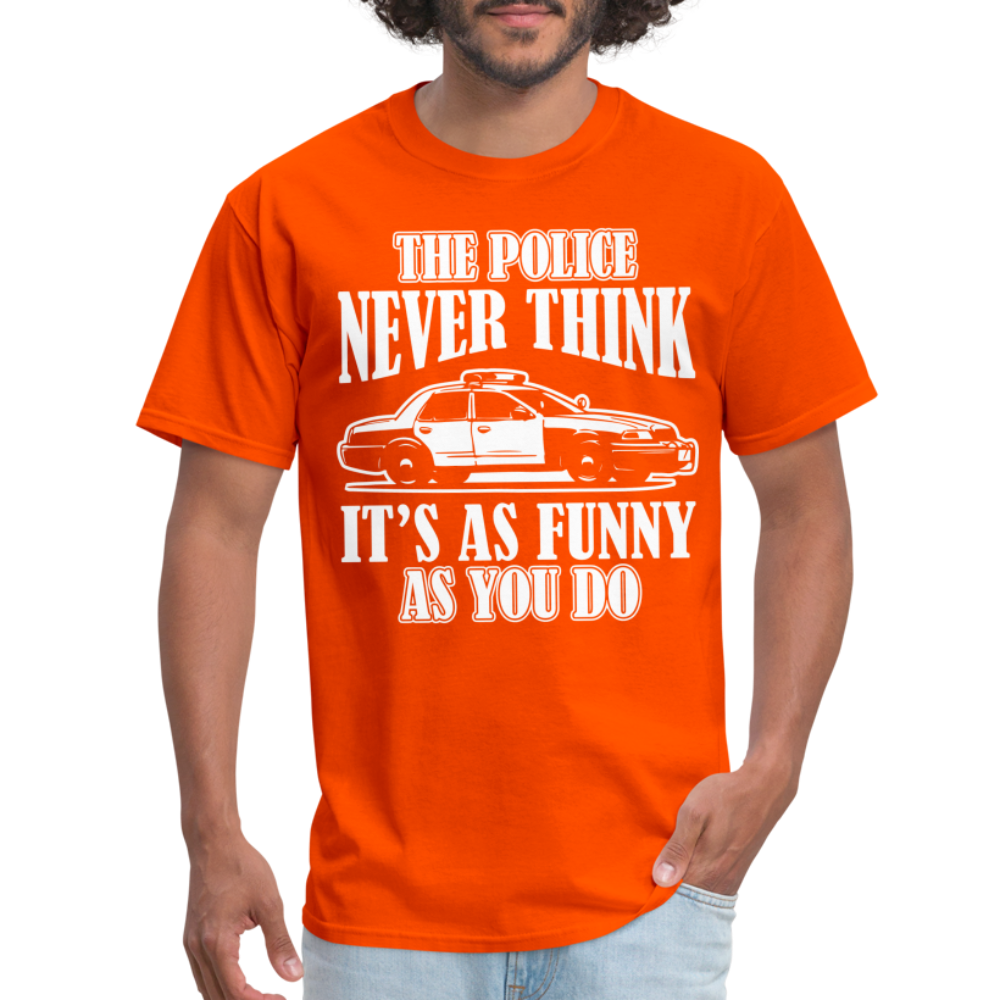 The Police Never Think It's As Funny As You Do T-Shirt - orange