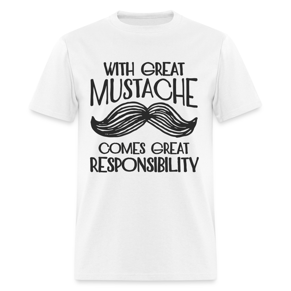 With Great Mustache Comes Great Responsibility T-Shirt - white