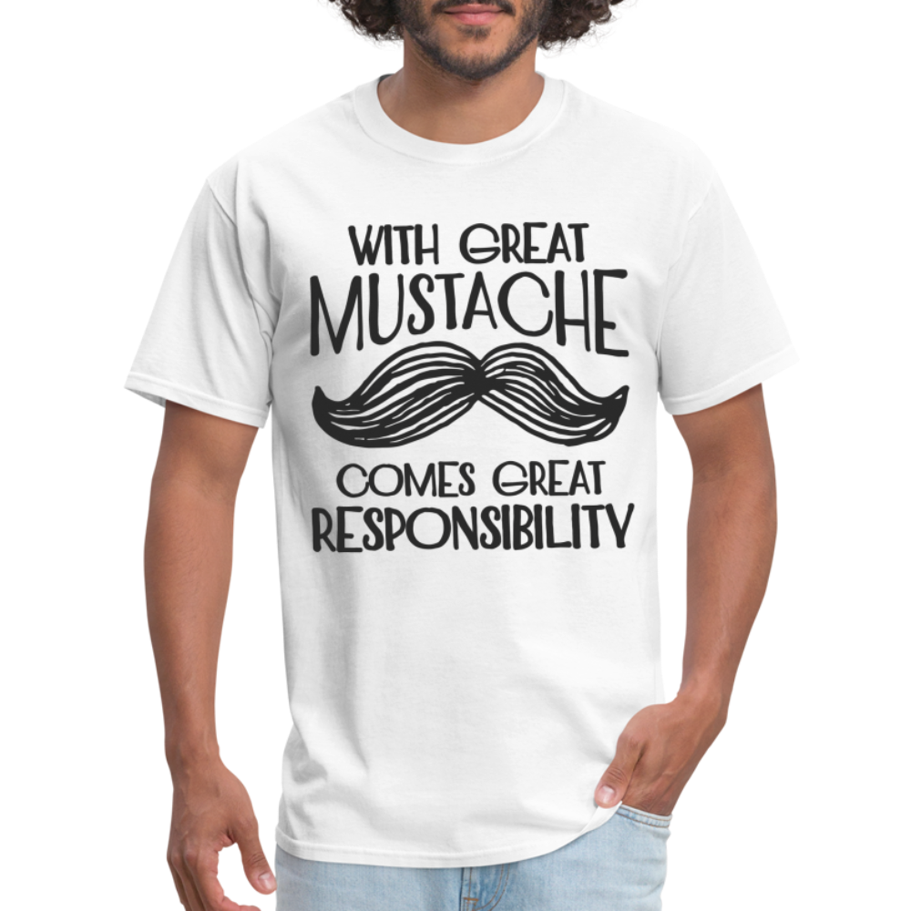 With Great Mustache Comes Great Responsibility T-Shirt - white