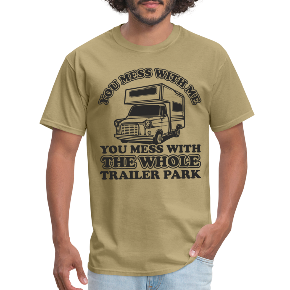 You Mess With Me, You Mess With The Whole Trailer Park T-Shirt - khaki