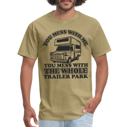 You Mess With Me, You Mess With The Whole Trailer Park T-Shirt - khaki