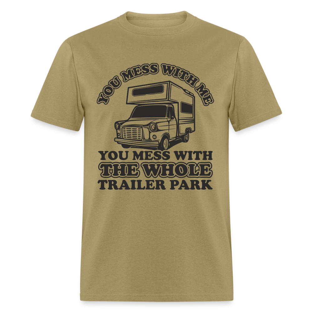 You Mess With Me, You Mess With The Whole Trailer Park T-Shirt - khaki