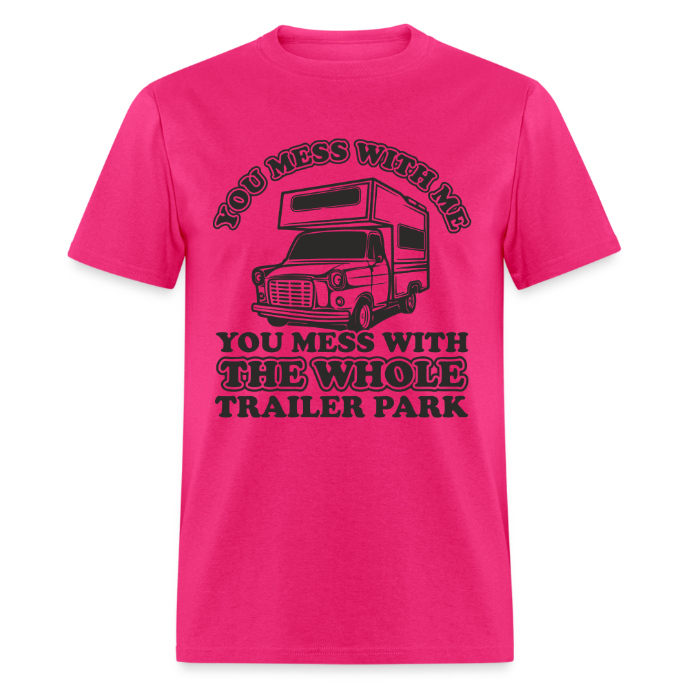 You Mess With Me, You Mess With The Whole Trailer Park T-Shirt - fuchsia