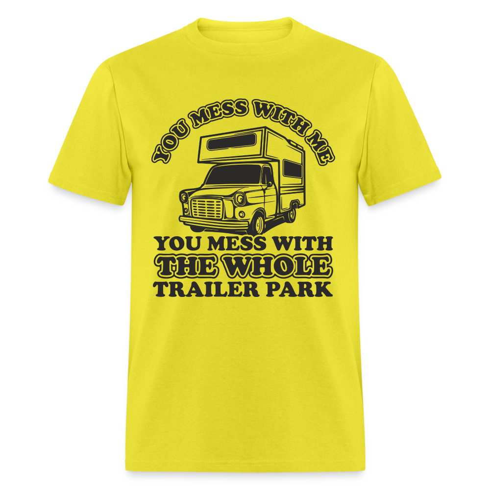 You Mess With Me, You Mess With The Whole Trailer Park T-Shirt - yellow