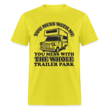 You Mess With Me, You Mess With The Whole Trailer Park T-Shirt - yellow