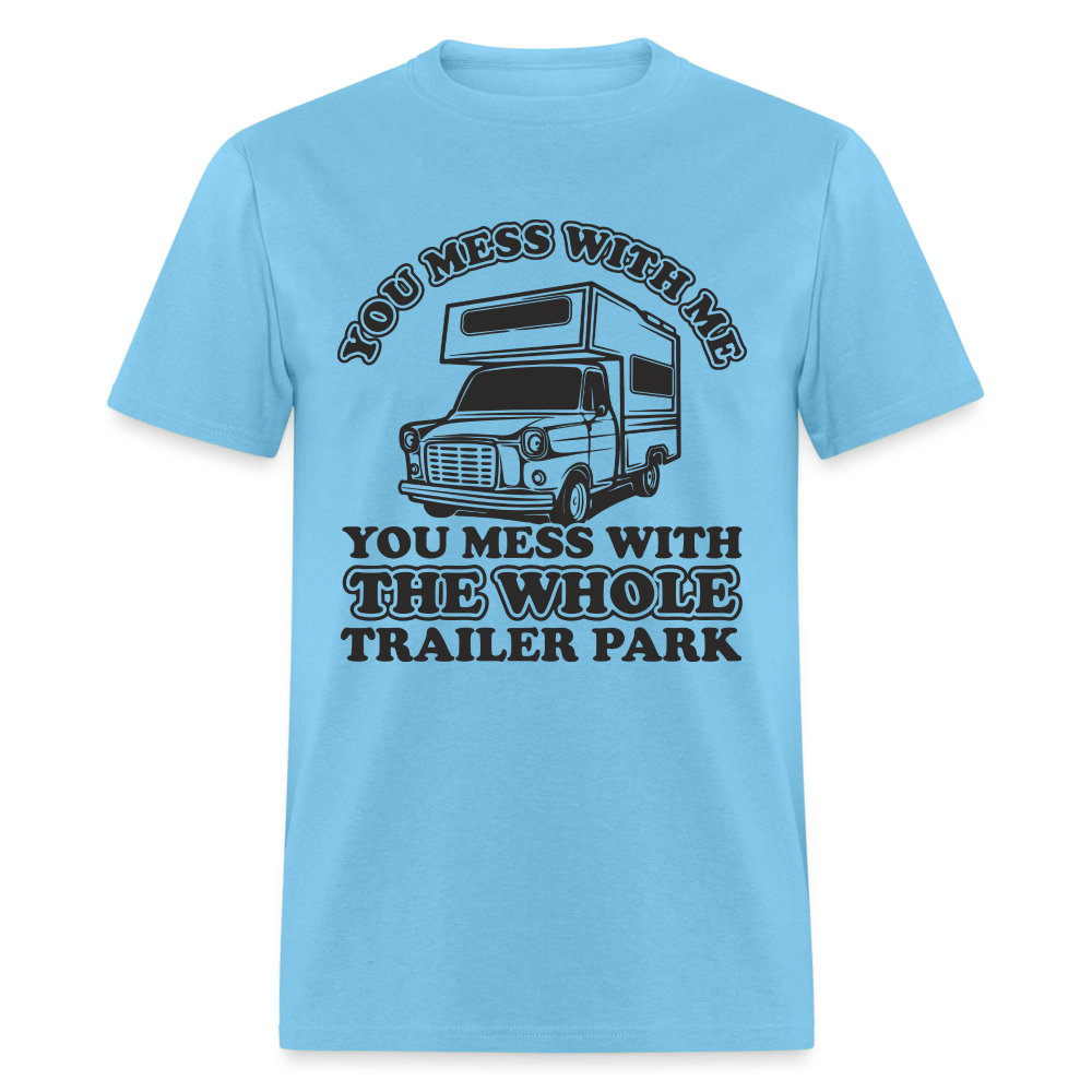 You Mess With Me, You Mess With The Whole Trailer Park T-Shirt - aquatic blue