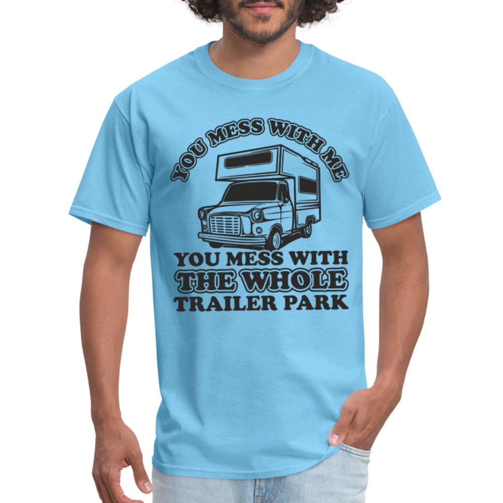 You Mess With Me, You Mess With The Whole Trailer Park T-Shirt - aquatic blue