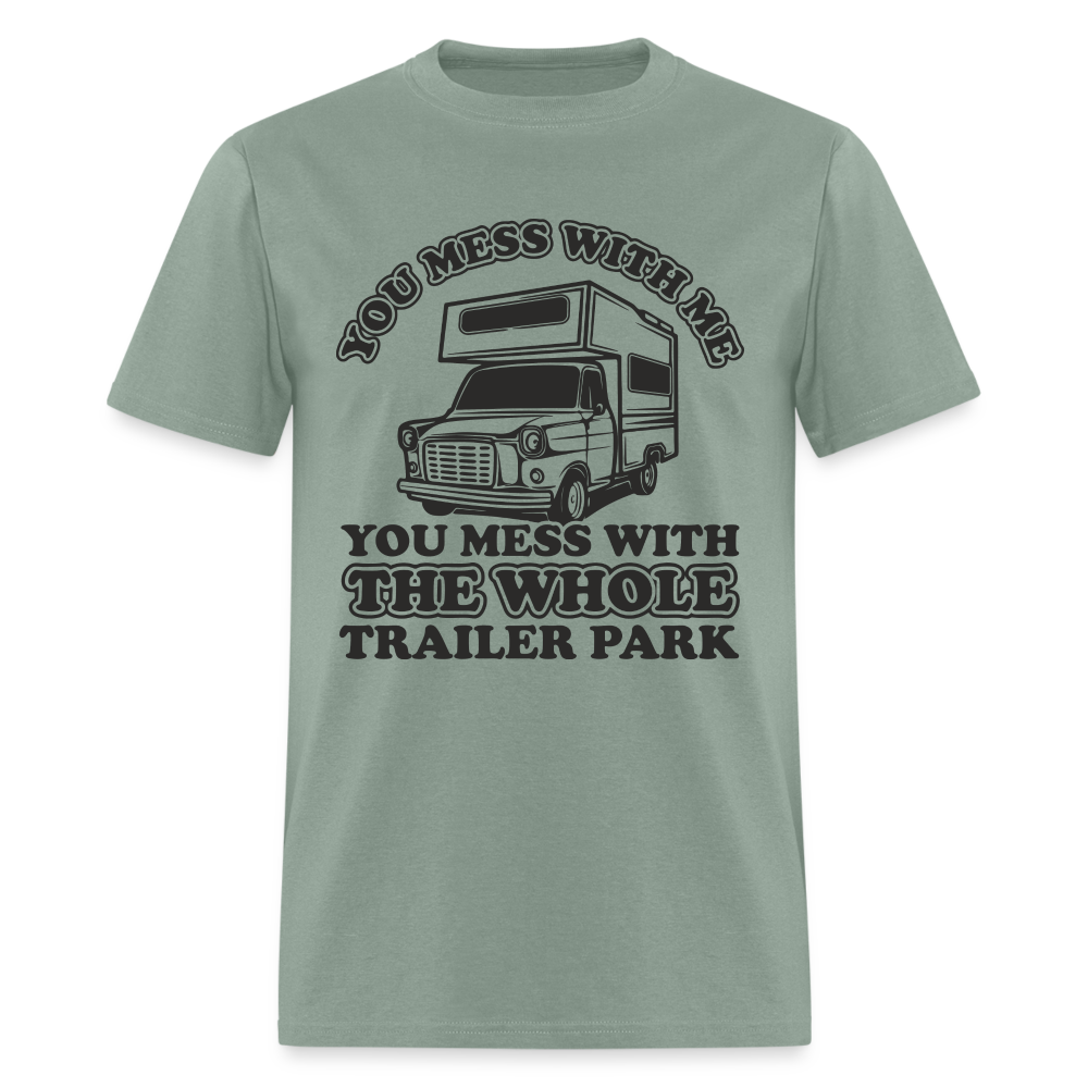 You Mess With Me, You Mess With The Whole Trailer Park T-Shirt - sage