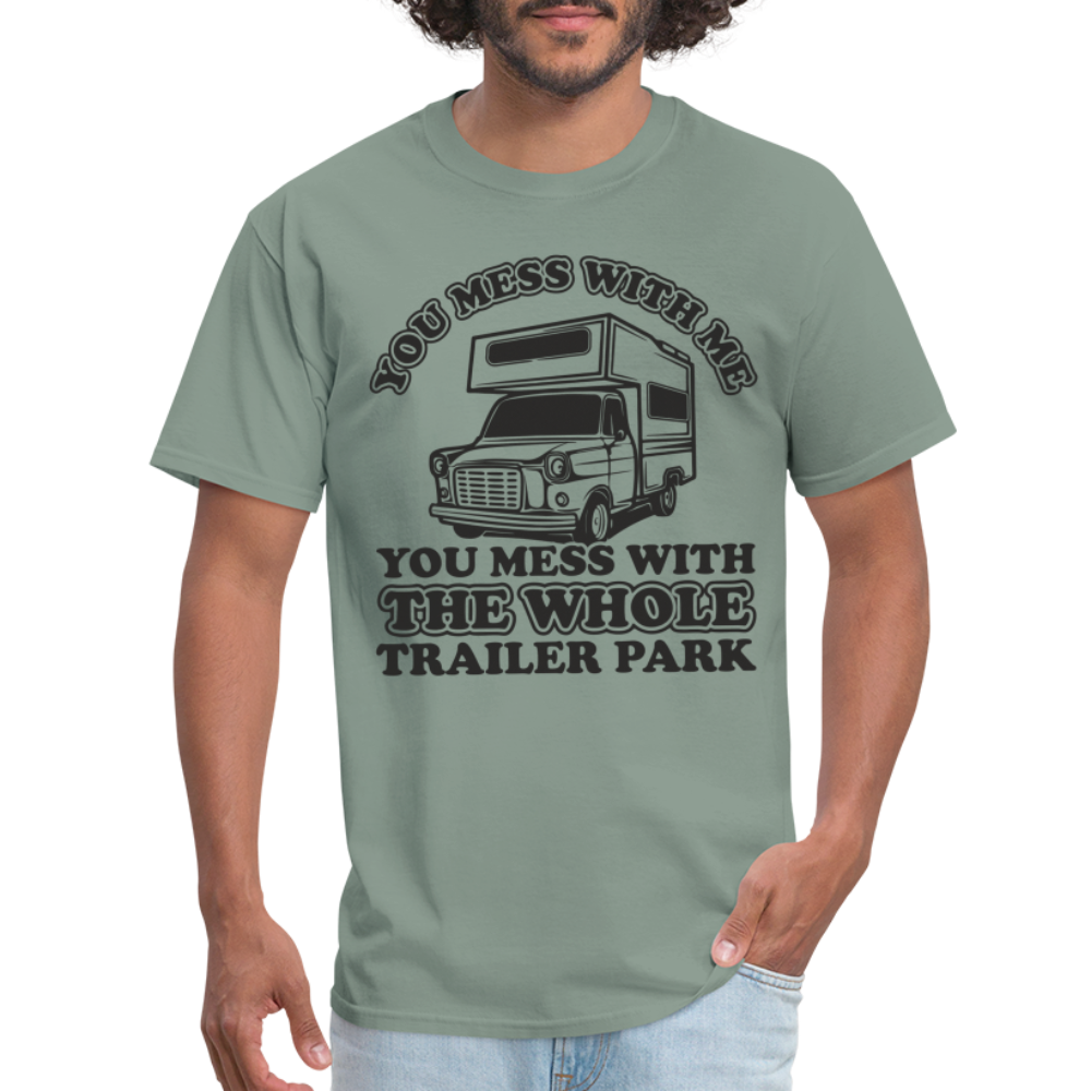 You Mess With Me, You Mess With The Whole Trailer Park T-Shirt - sage