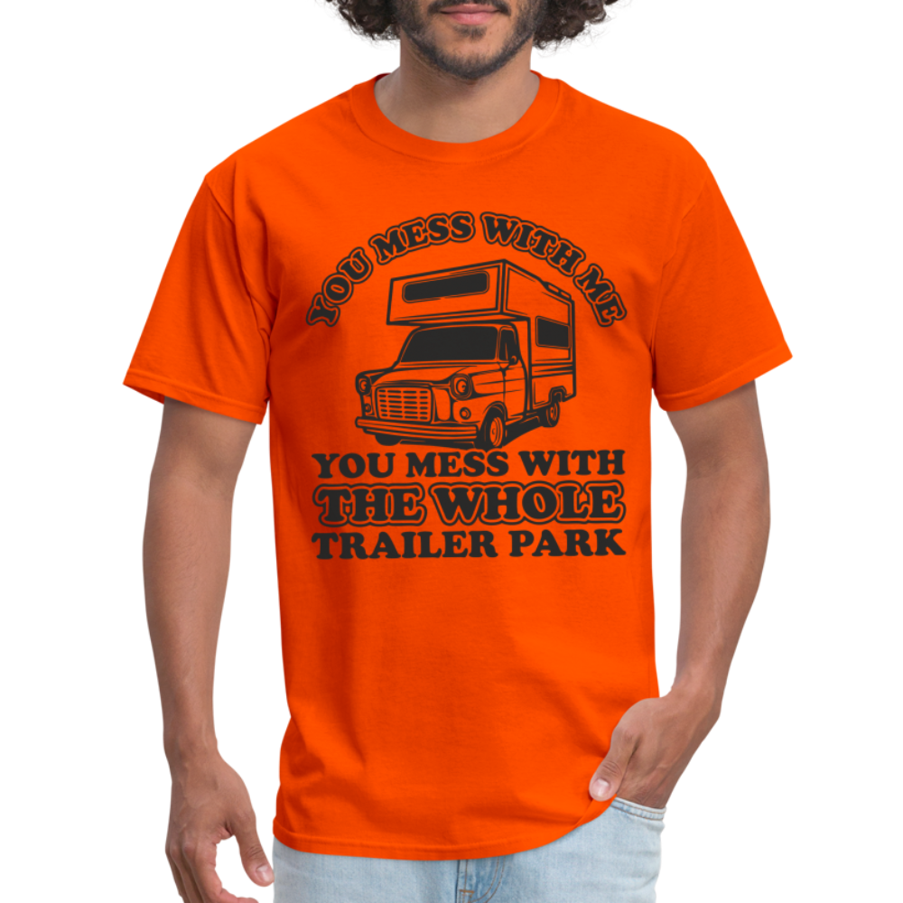 You Mess With Me, You Mess With The Whole Trailer Park T-Shirt - orange