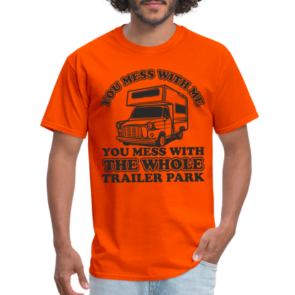 You Mess With Me, You Mess With The Whole Trailer Park T-Shirt - orange