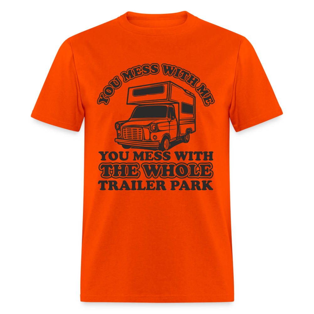 You Mess With Me, You Mess With The Whole Trailer Park T-Shirt - orange