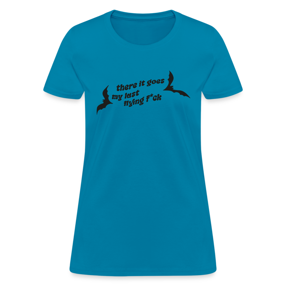 There IT Goes My Last Flying F*ck Women's T-Shirt - turquoise
