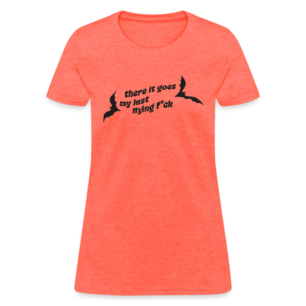 There IT Goes My Last Flying F*ck Women's T-Shirt - heather coral