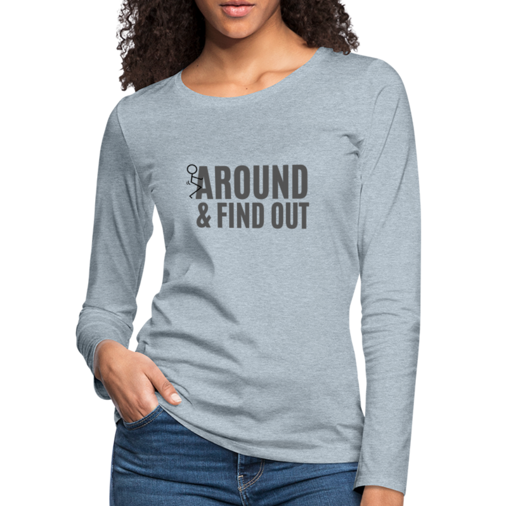 F Around and Find Out Women's Premium Long Sleeve T-Shirt - heather ice blue