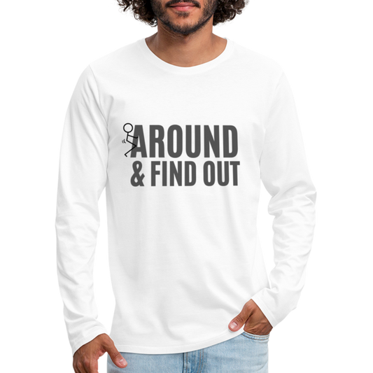 F Around and Find Out Men's Premium Long Sleeve T-Shirt - white