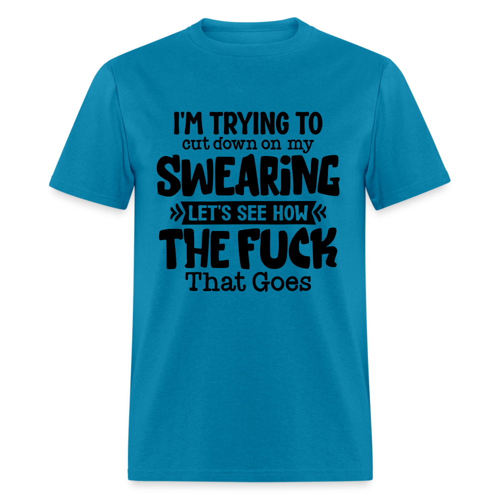 Im Trying To Cut Down On My Swearing T-Shirt - turquoise