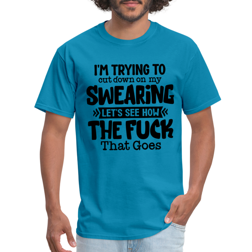Im Trying To Cut Down On My Swearing T-Shirt - turquoise
