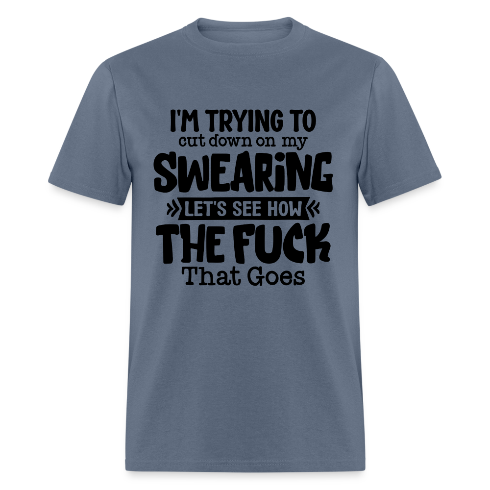 Im Trying To Cut Down On My Swearing T-Shirt - denim