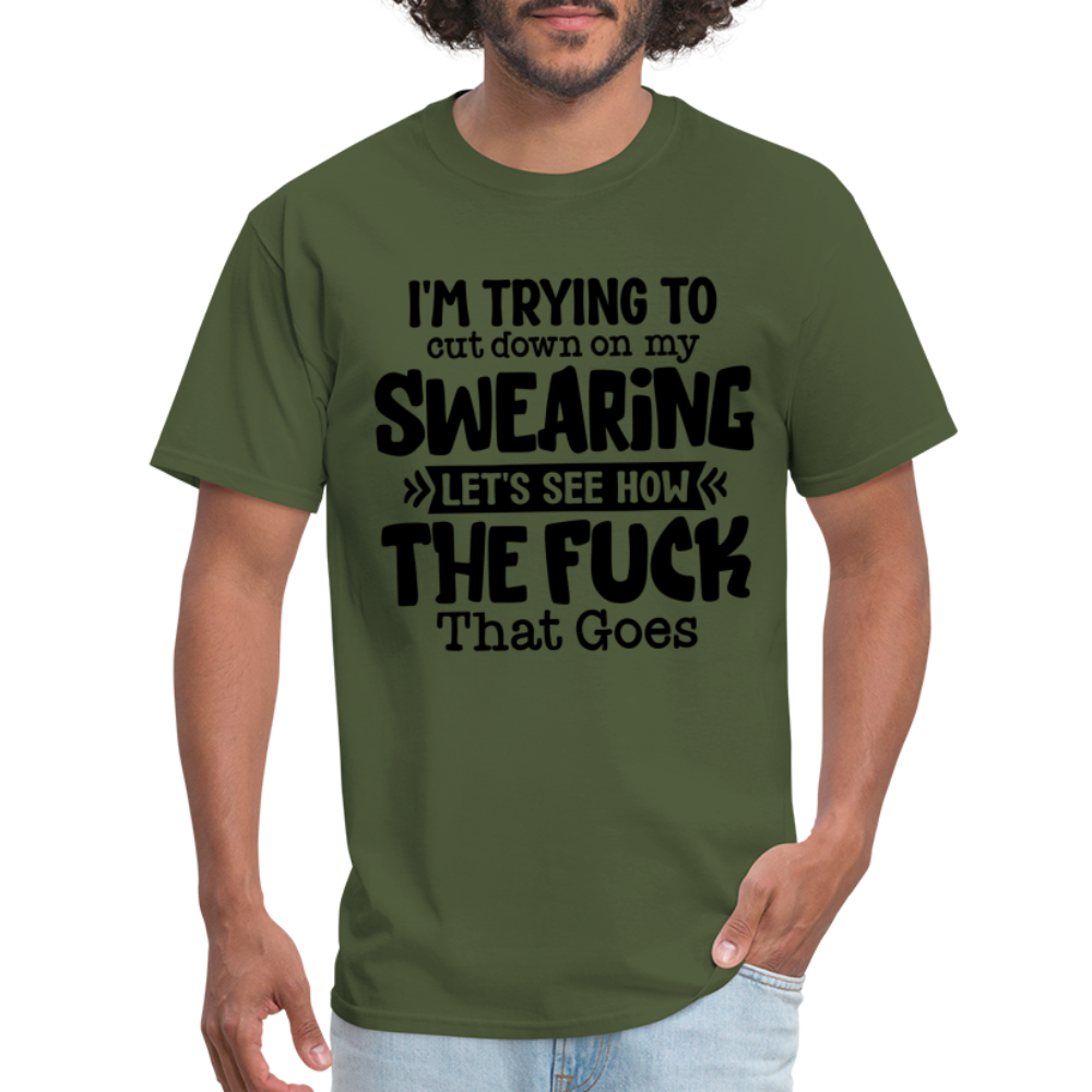 Im Trying To Cut Down On My Swearing T-Shirt - military green